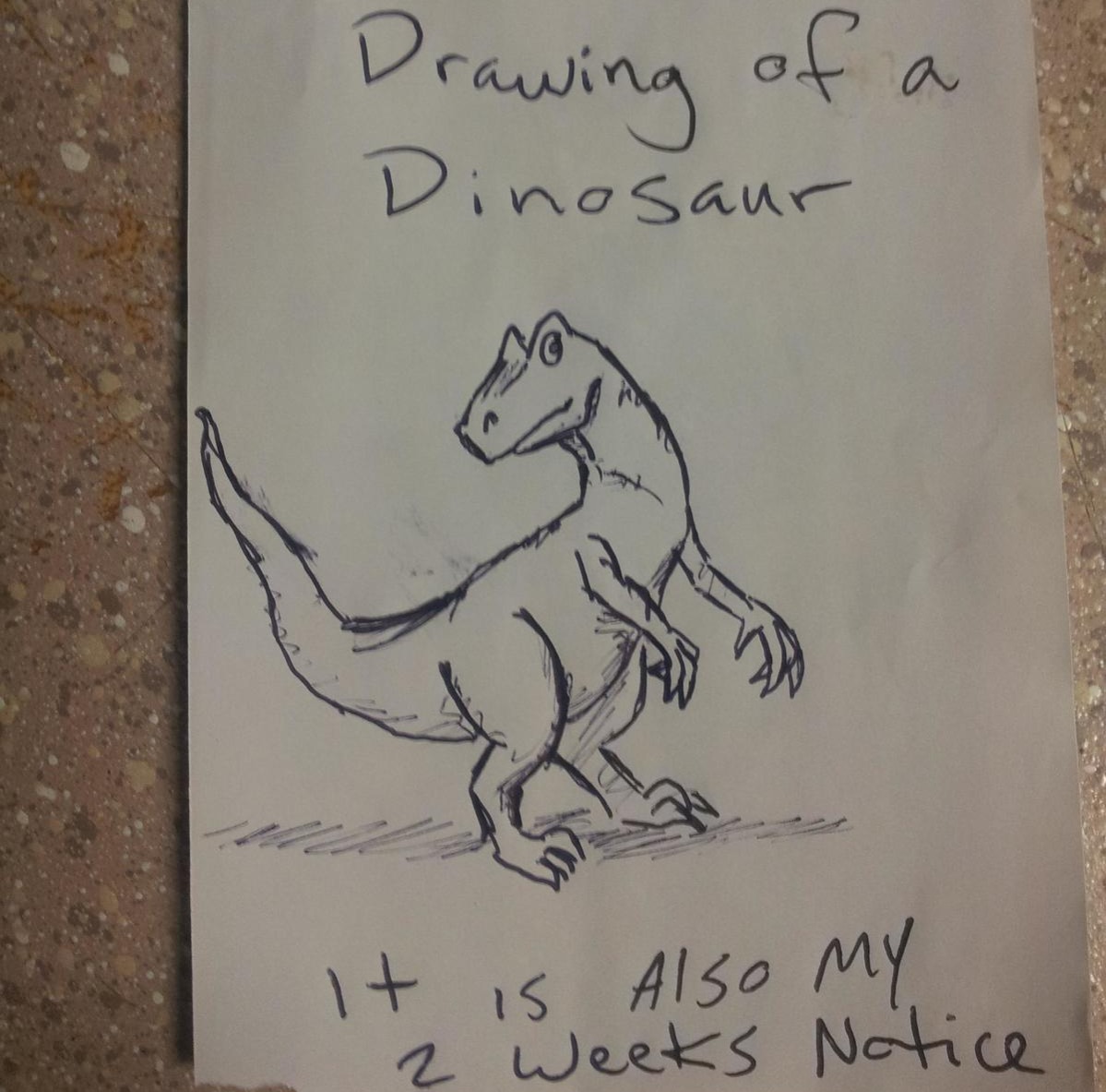 this drawing of a dinosaur has a resignation note on it