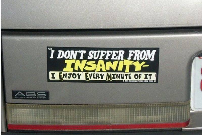suffer from insanity and enjoying it