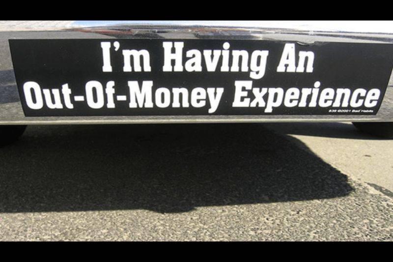 out of money experience bumper sticker