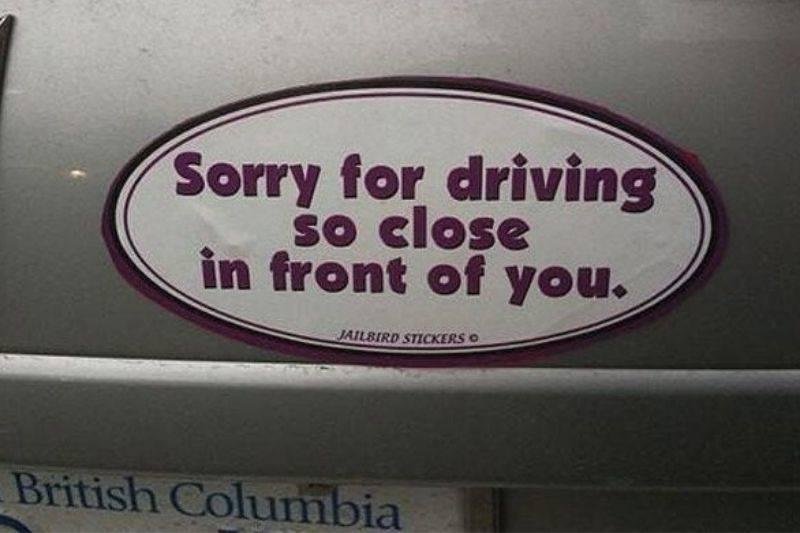 sorry for driving too close bumper sticker