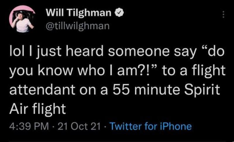 Tweet that someone said no you know who I am on a flight. 