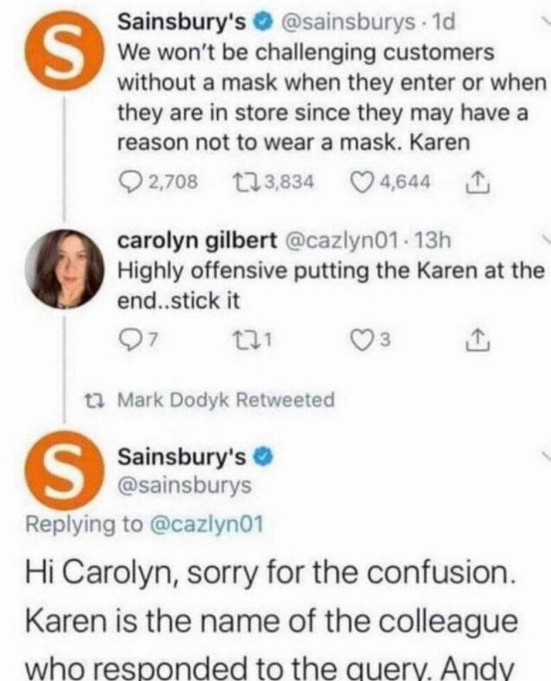 sainsbury's tweet that they will not be challenging anyone not wearing a mask, signed Karen at the end. Woman tweets back saying it's offensive to end with Karen. Sainsbury's replies apologizing for the confusion and that Karen is the employee who responded to the query